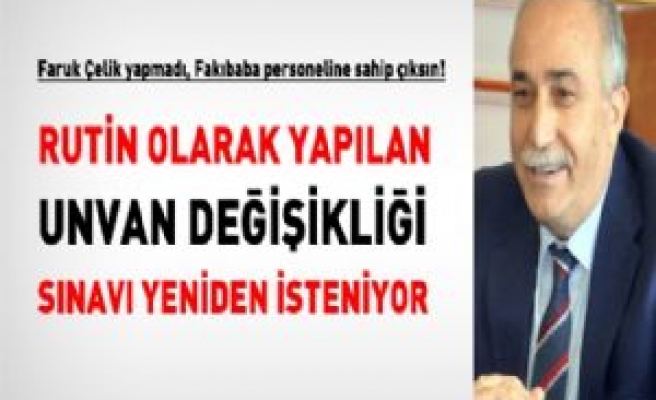 Personel Fakıbaba'dan unvan değişikliği sınavı istiyor