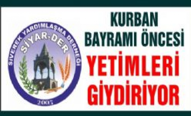 SİYAR-DER KURBAN BAYRAMI ÖNCESİ YETİMLERİ GİYDİRİYOR