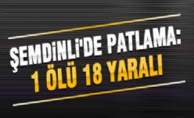 ŞEMDİNLİ İLÇE MERKEZİNDE PATLAMA!