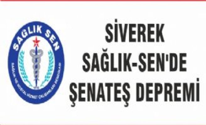 SAĞLIK-SEN'DE ŞENATEŞ DEPREMİ