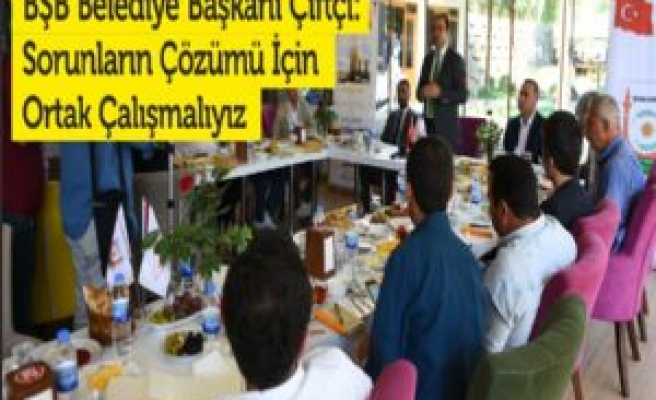 BŞB Belediye Başkanı Çiftçi: Sorunların Çözümü İçin Ortak Çalışmalıyız