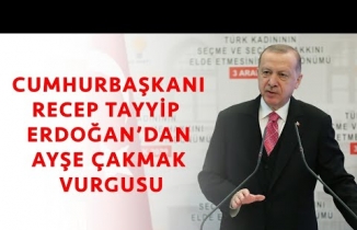 Cumhurbaşkanı Recep Tayyip Erdoğan'dan, Ayşe Çakmak Vurgusu